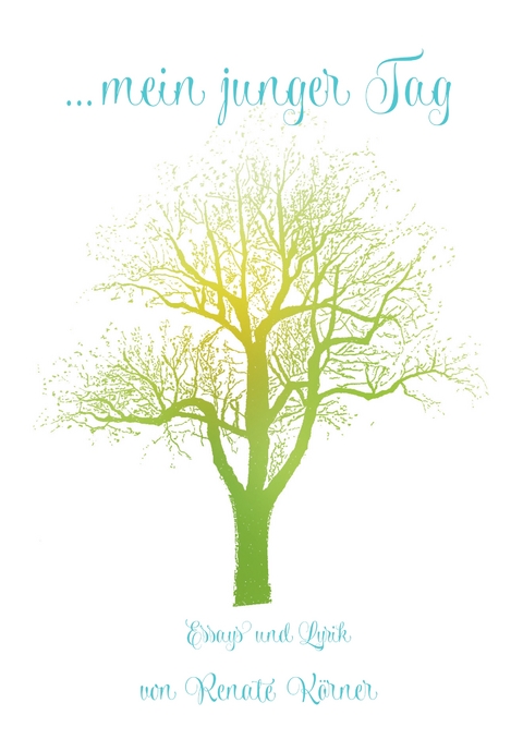 ... mein junger Tag - Renate K&ouml;rner