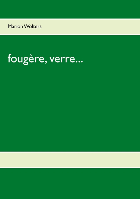 foug&egrave;re, verre... - Marion Wolters