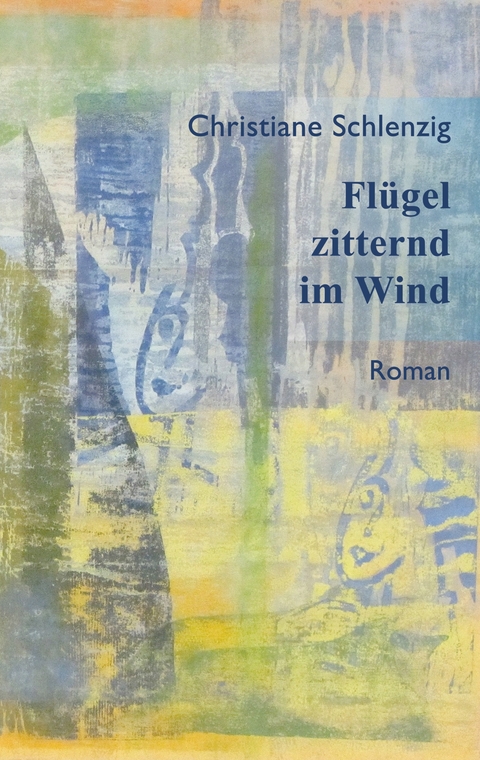 Fl&uuml;gel zitternd im Wind - Christiane Schlenzig