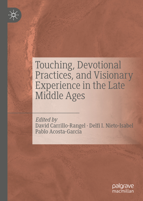Touching, Devotional Practices, and Visionary Experience in the Late Middle Ages - 