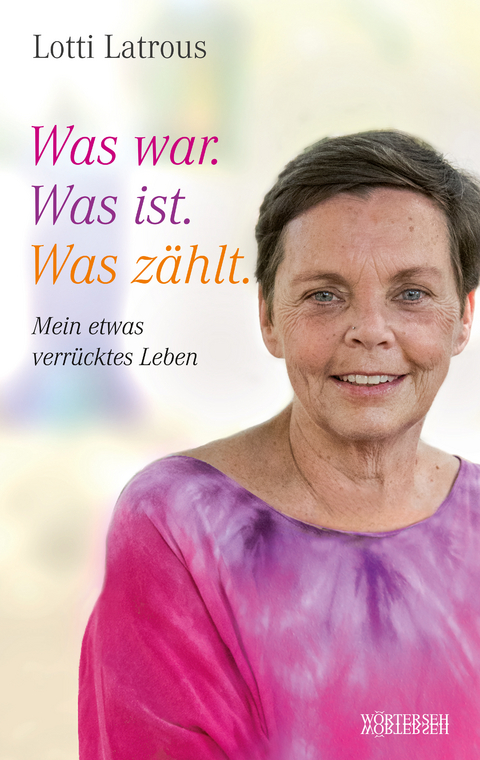 Was war. Was ist. Was z&auml;hlt. - Lotti Latrous
