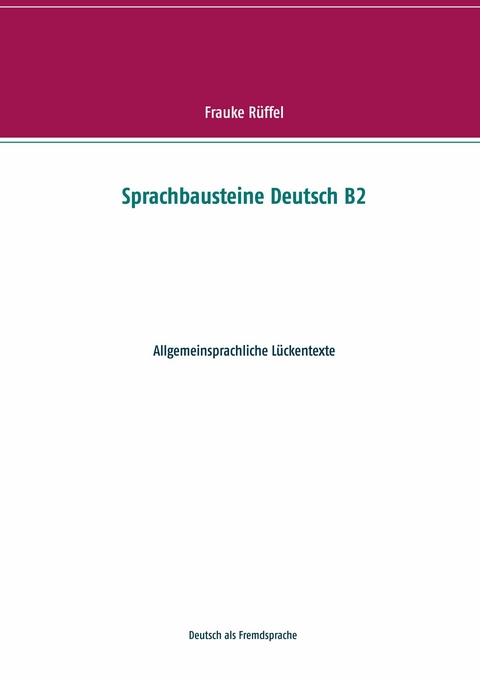 Sprachbausteine Deutsch B2 - Frauke R&uuml;ffel