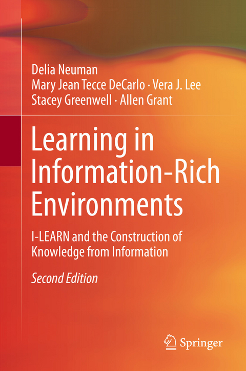 Learning in Information-Rich Environments -  Delia Neuman,  Mary Jean Tecce DeCarlo,  Vera J. Lee,  Stacey Greenwell,  Allen Grant