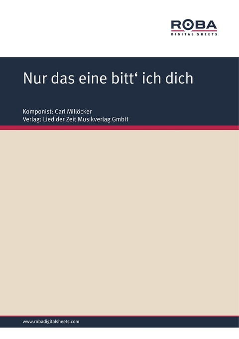 Nur das eine bitt' ich dich - Carl Mill&ouml;cker, F. Zell, Richard Gen&eacute;e