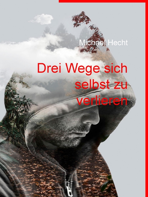Drei Wege sich selbst zu verlieren - Michael Hecht