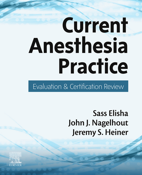 Current Anesthesia Practice -  Sass Elisha,  Jeremy S. Heiner,  John J. Nagelhout
