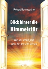 Blick hinter die Himmelstür - Robert Baumgartner