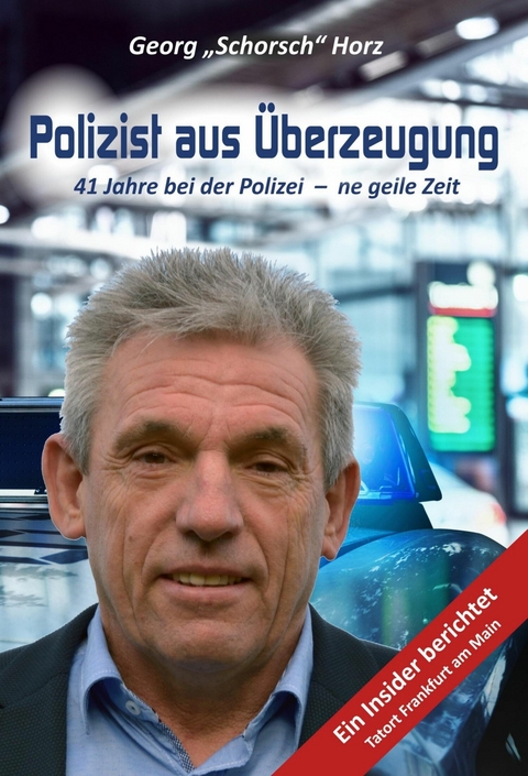 Polizist aus &Uuml;berzeugung - Georg "Schorsch" Horz