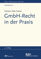 GmbH-Recht in der Praxis - Markus Gehrlein, Carl-Heinz Witt, Michael Volmer