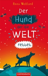Der Hund, der die Welt rettet - Ross Welford