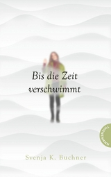 Bis die Zeit verschwimmt -  Svenja K. Buchner