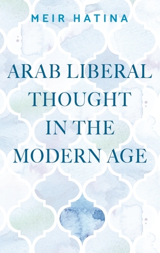 Arab liberal thought in the modern age - Meir Hatina