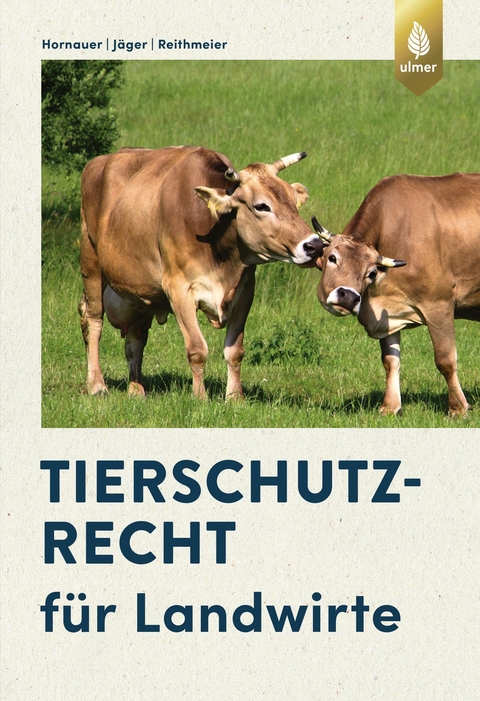 Tierschutzrecht f&uuml;r Landwirte - Wilhelm Hornauer, Cornelie J&auml;ger, Peter Reithmeier