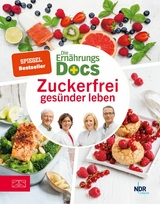 Die Ern&auml;hrungs-Docs &ndash; Zuckerfrei ges&uuml;nder leben - Matthias Riedl, Anne Fleck, J&ouml;rn Klasen, Silja Sch&auml;fer
