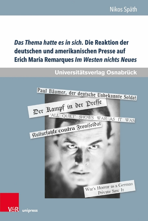 Das Thema hatte es in sich. Die Reaktion der deutschen und amerikanischen Presse auf Erich Maria Remarques Im Westen nichts Neues -  Nikos Sp&auml;th