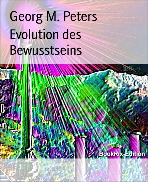 Evolution des Bewusstseins - Georg M. Peters