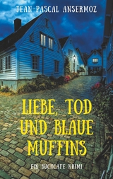 Liebe, Tod und blaue Muffins -  Jean-Pascal Ansermoz