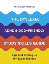 The Dyslexia, ADHD, and DCD-Friendly Study Skills Guide - Ann-Marie McNicholas