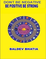Don't Be Negative - Be Positive Be Strong -  BALDEV BHATIA