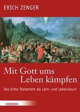 Mit Gott ums Leben kämpfen -  Erich Zenger