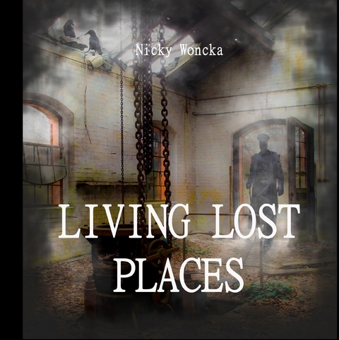 Living Lost Places -  Nicky Woncka