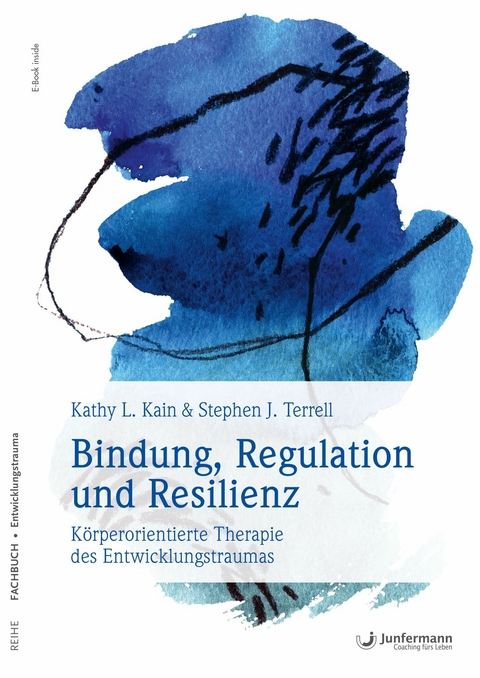 Bindung, Regulation und Resilienz - Stephen J. Terrell, Kathy L. Kain
