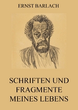 Schriften und Fragmente meines Lebens - Ernst Barlach