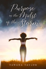 Purpose in the Midst of the Storm - Tawana Taylor