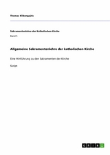 Allgemeine Sakramentenlehre der katholischen Kirche - Thomas Klibengajtis