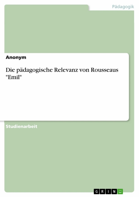 Die p&auml;dagogische Relevanz von Rousseaus "Emil"