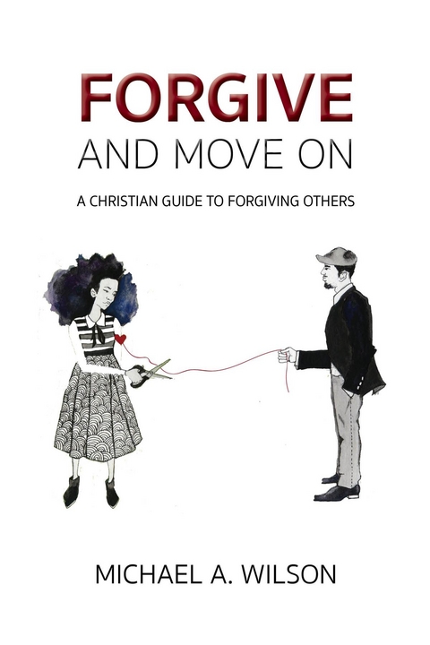 Forgive And Move On - Michael A. Wilson