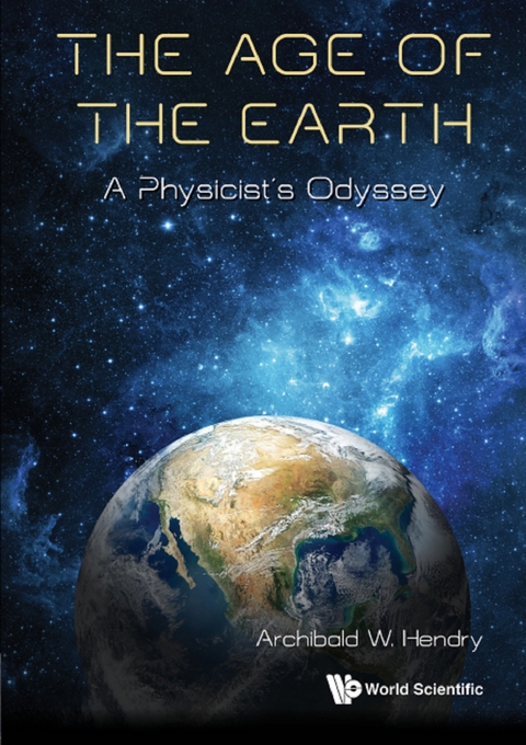 AGE OF THE EARTH, THE: A PHYSICIST'S JOURNEY - Archibald W Hendry