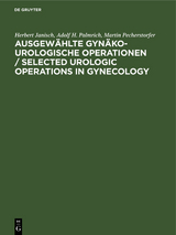 Ausgew&auml;hlte gyn&auml;ko-urologische Operationen / Selected Urologic Operations in Gynecology - Herbert Janisch, Adolf H. Palmrich, Martin Pecherstorfer