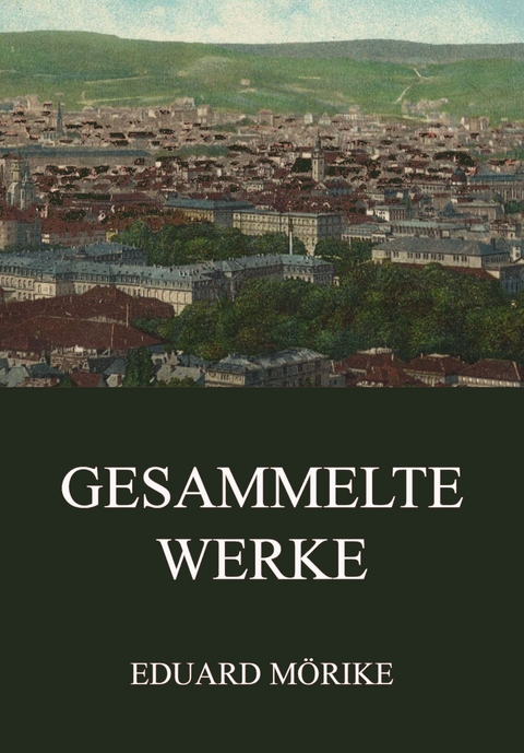 Gesammelte Werke - Eduard M&ouml;rike