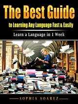 The Best Guide to Learning Any Language Fast & Easily - Sophia Soarez