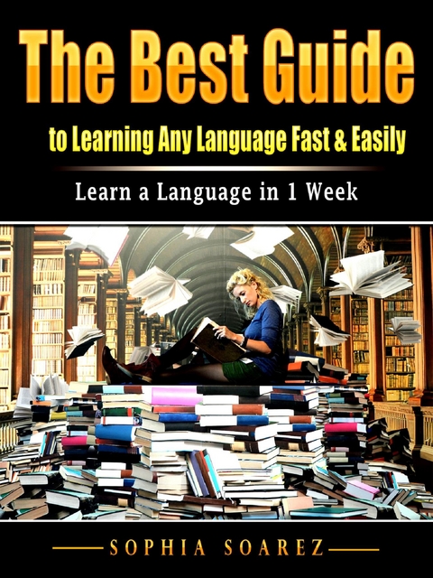 The Best Guide to Learning Any Language Fast & Easily - Sophia Soarez