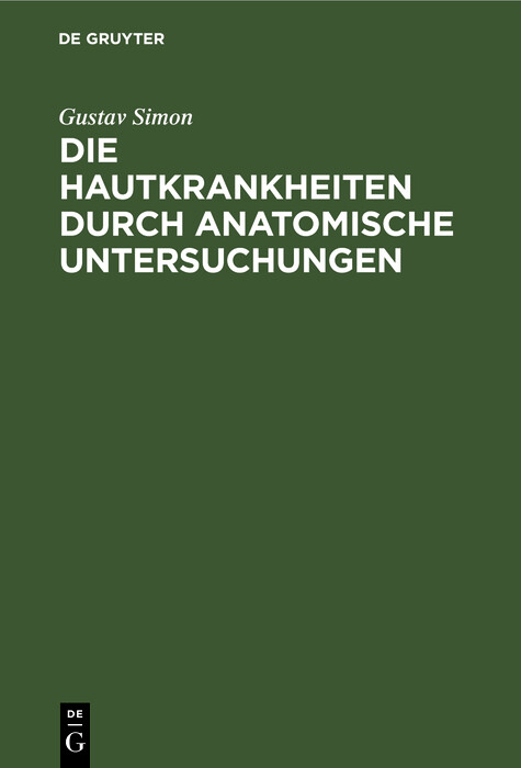 Die Hautkrankheiten durch anatomische Untersuchungen - Gustav Simon
