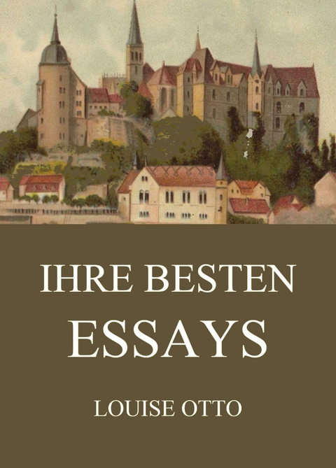 Ihre besten Essays - Louise Otto