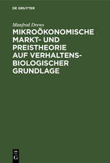Mikro&ouml;konomische Markt- und Preistheorie auf verhaltensbiologischer Grundlage - Manfred Drews