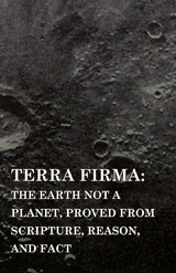 Terra Firma: the Earth Not a Planet, Proved from Scripture, Reason, and Fact - David Wardlaw Scott