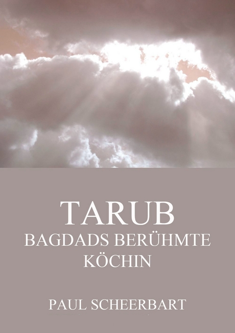 Tarub - Bagdads ber&uuml;hmte K&ouml;chin - Paul Scheerbart