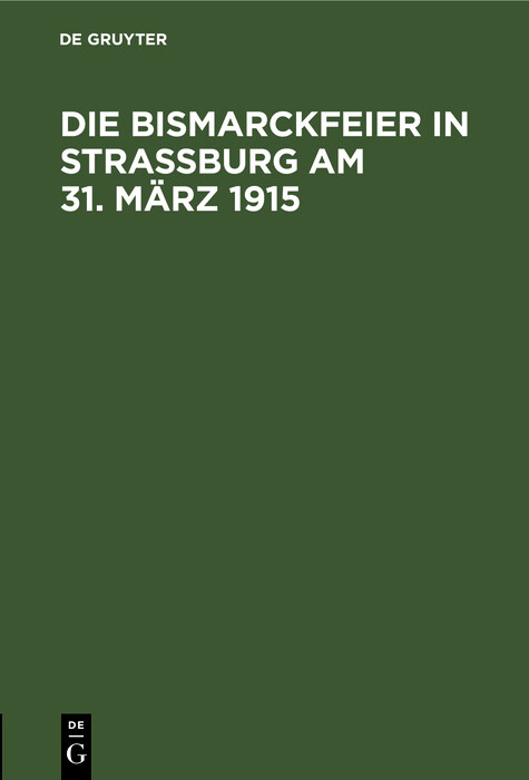 Die Bismarckfeier in Stra&szlig;burg am 31. M&auml;rz 1915