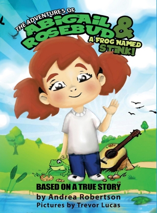 The Adventures of Abigail Rosebud And A Frog Named Stink!