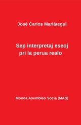 Sep interpretaj eseoj pri la perua realo - Jos&eacute; Carlos Mariategui