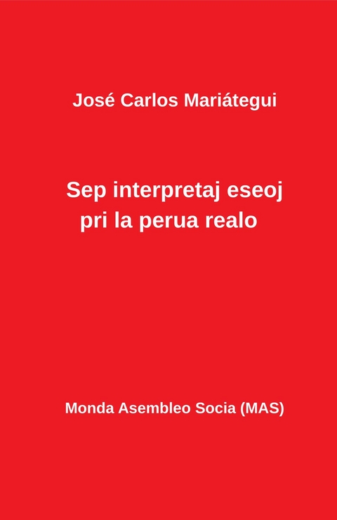 Sep interpretaj eseoj pri la perua realo - Jos&eacute; Carlos Mariategui