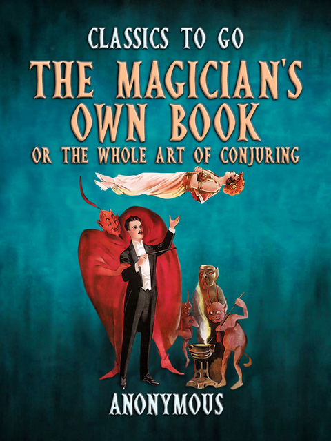 The Magician's Own Book, Or The Whole Art of Conjuring -  Anonymous