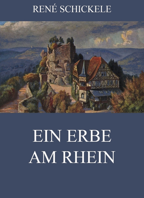 Ein Erbe am Rhein - Ren&eacute; Schickele