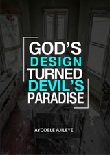 God’s Design Turned Devil’s Paradise - Ayodele Ajileye