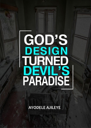 God’s Design Turned Devil’s Paradise