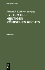 Friedrich Karl von Savigny: System des heutigen r&ouml;mischen Rechts. Band 4 - Friedrich Karl von Savigny